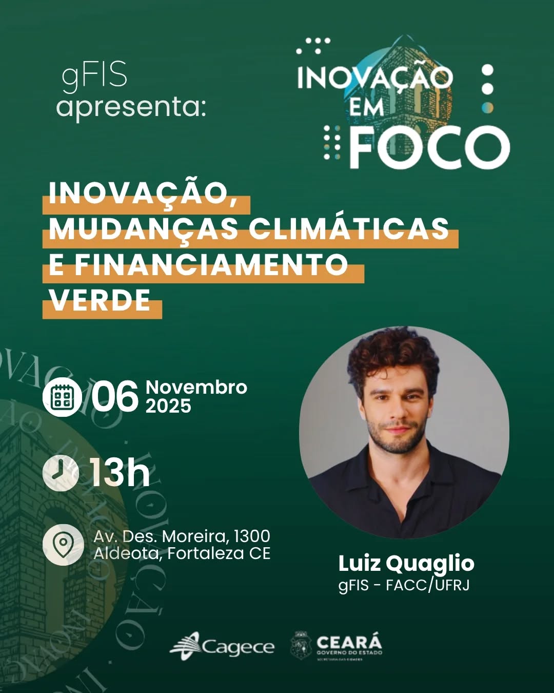 💡 Inovação em Foco! 

Esta semana, o pesquisador do gFIS Luiz Fernando Quaglio estará presente no IV Fórum Inovação em Foco da Cagece, compondo o quadro de palestrantes sobre o tema “Inovação, Mudanças Climáticas e Financiamento Verde”.

📅 06 de novembro de 2025
📍 BS Design Corporate Towers – Fortaleza/CE

Uma oportunidade imperdível para discutir os caminhos da sustentabilidade, da transição verde e da inovação no setor de saneamento e infraestrutura.